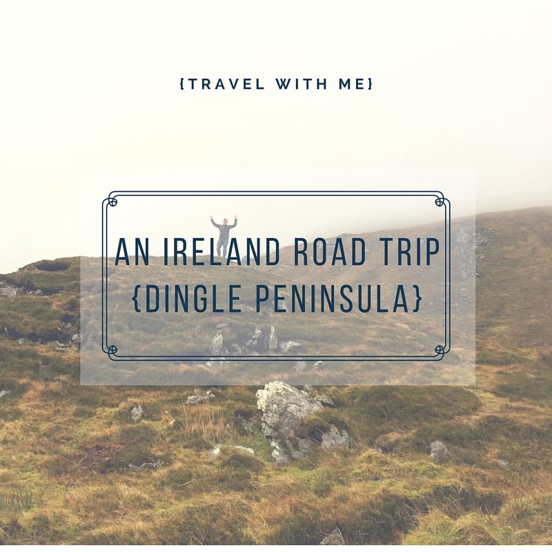 Travel With Me // An Ireland Road Trip: Dingle Peninsula