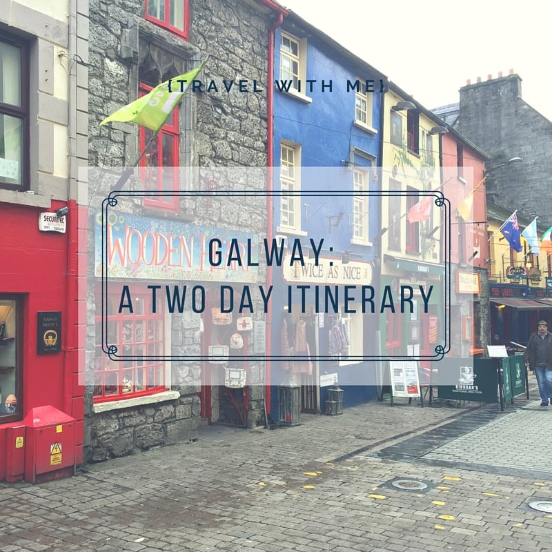 Travel With Me // Galway: A Two Day Itinerary