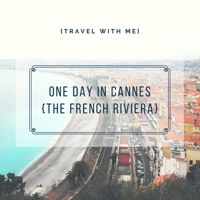 Travel With Me // One Day in Cannes