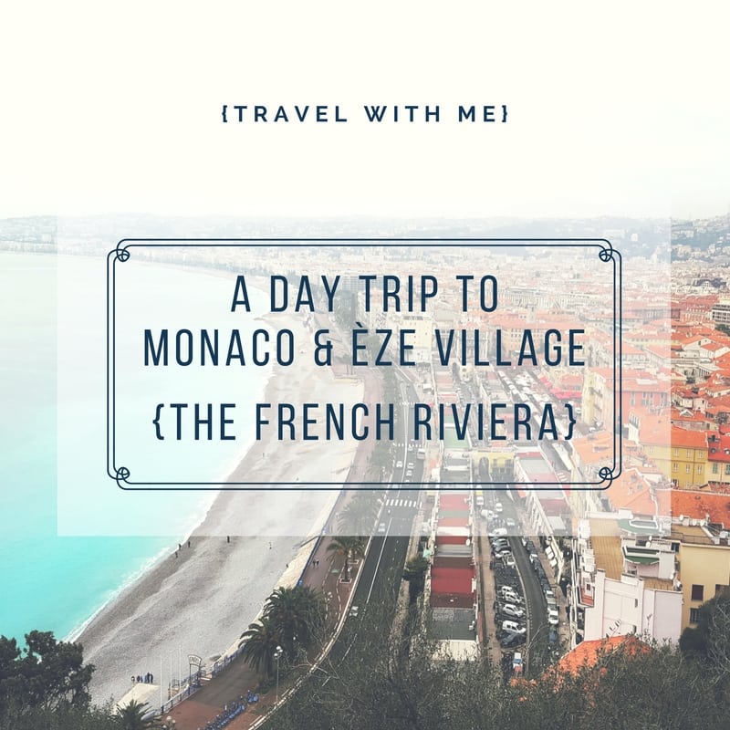 Travel With Me // A Day Trip to Monaco & Èze Village