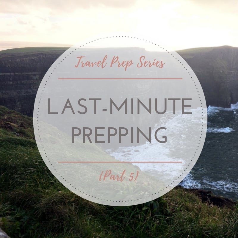 5 Tips for Last-Minute Prepping | Travel Prep Series