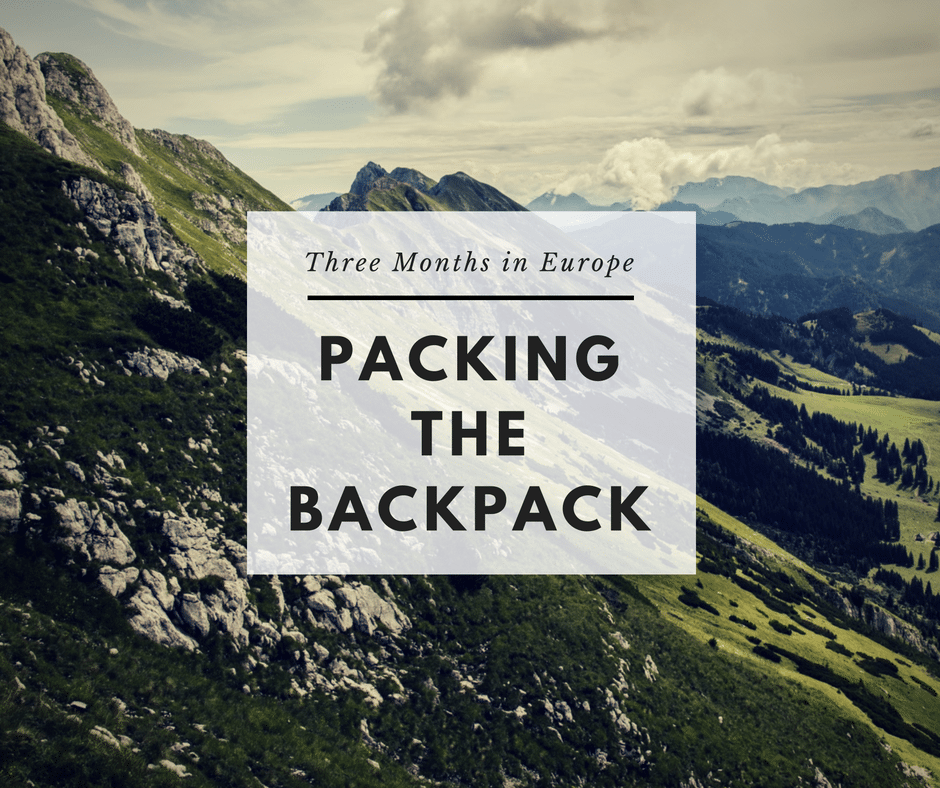 Three Months in Europe: Packing the Backpack