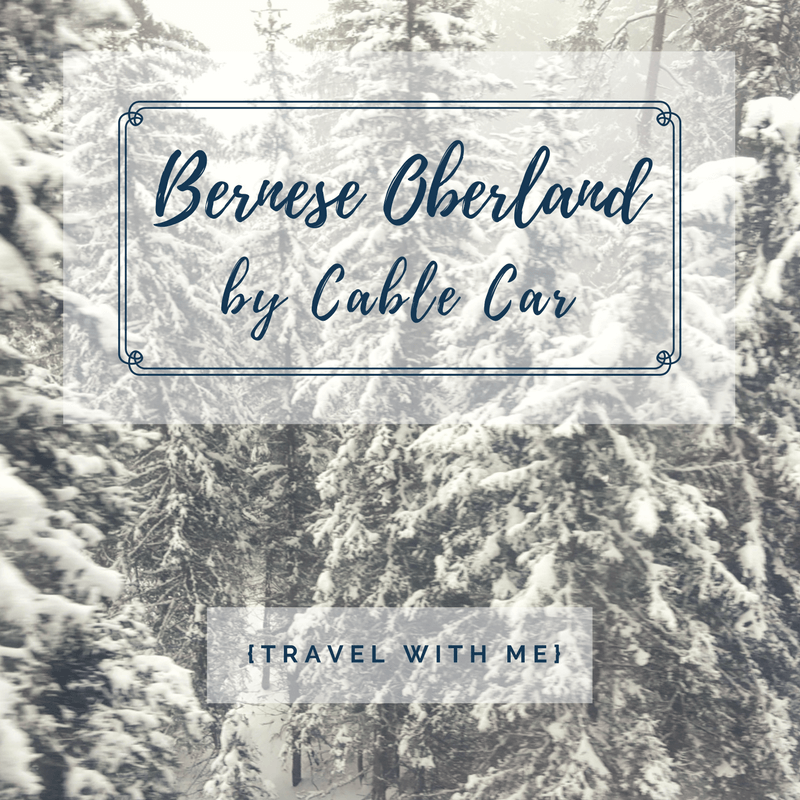 Travel With Me // Bernese Oberland by Cable Car