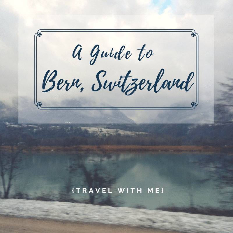 Travel With Me // A Guide to Bern, Switzerland
