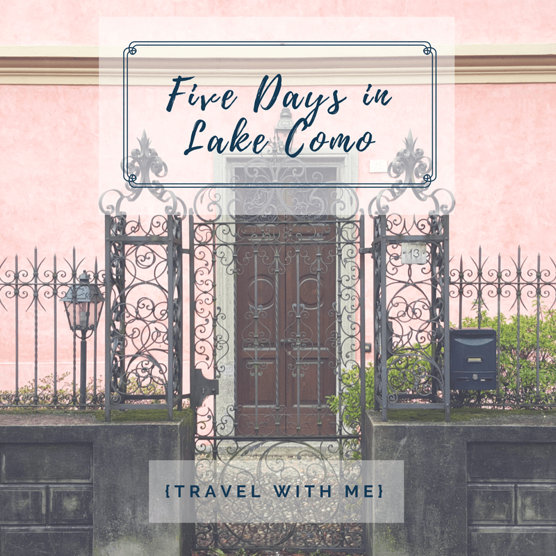 Travel with Me // Five Days in Lake Como