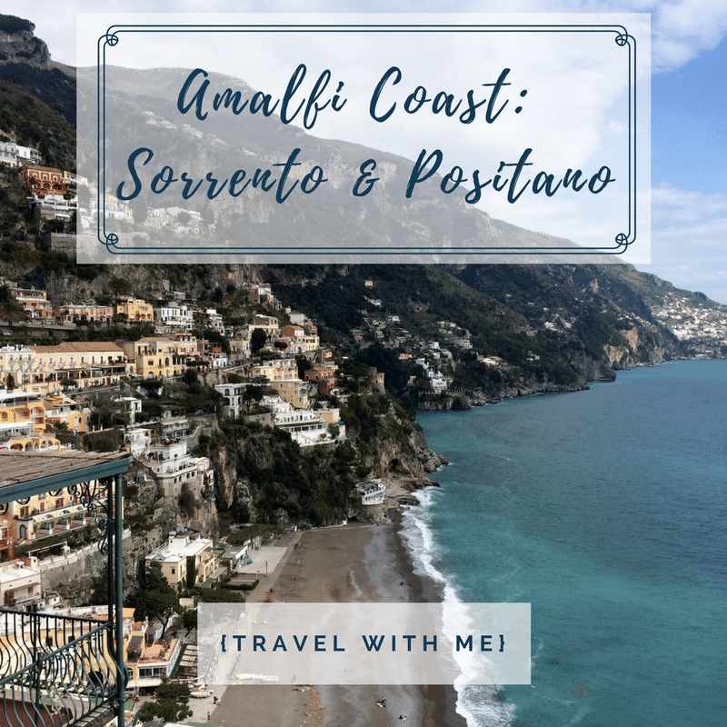 Travel With Me // Italy’s Amalfi Coast: Sorrento & Positano